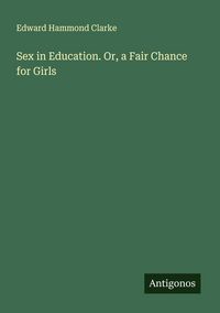 Produktbild: Sex in Education. Or, a Fair Chance for Girls