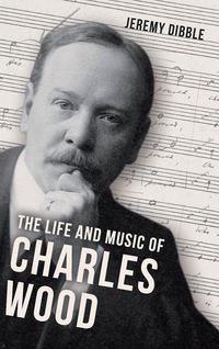 Produktbild: The Life and Music of Charles Wood