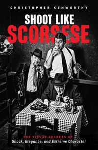 Bild vom Artikel Shoot Like Scorsese: The Visual Secrets of Shock, Elegance, and Extreme Character vom Autor Christopher Kenworthy