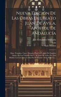 Produktbild: Nueva Edici&oacute;n De Las Obras Del Beato Juan De Avila, Ap&oacute;stol De Andaluc&iacute;a: Once Tratados. Cinco Tratados Para La Venida Del Esp&iacute;ritu Santo. De Las Virt
