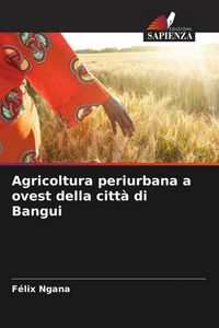 Produktbild: Agricoltura periurbana a ovest della citt&agrave; di Bangui