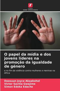Produktbild: O papel da m&iacute;dia e dos jovens l&iacute;deres na promo&ccedil;&atilde;o da igualdade de g&eacute;nero
