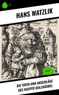 Produktbild: Die Taten und Anschl&auml;ge des Kasper Dullh&auml;ubel