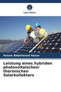 Produktbild: Leistung eines hybriden photovoltaischen/ thermischen Solarkollektors