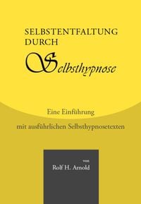 Produktbild: Selbstentfaltung durch Selbsthypnose - Eine Einf&uuml;hrung mit ausf&uuml;hrlichen Selbsthypnosetexten