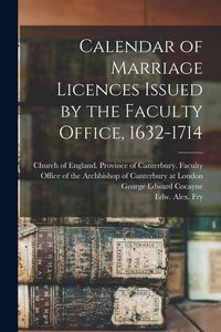 Produktbild: Calendar of Marriage Licences Issued by the Faculty Office, 1632-1714