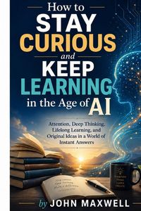 Produktbild: How to Stay Curious and Keep Learning in the Age of AI