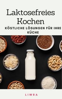 Produktbild: Laktosefreies Kochen - k&ouml;stliche L&ouml;sungen f&uuml;r Ihre K&uuml;che