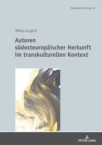 Produktbild: Autoren s&uuml;dosteurop&auml;ischer Herkunft im transkulturellen Kontext