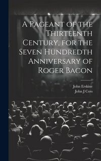 Produktbild: A Pageant of the Thirteenth Century, for the Seven Hundredth Anniversary of Roger Bacon