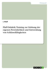 Produktbild: Pfaff-Didaktik. Training zur St&auml;rkung der eigenen Pers&ouml;nlichkeit und Entwicklung von Schl&uuml;sself&auml;higkeiten
