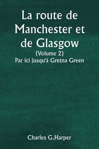 Produktbild: La route de Manchester et de Glasgow (Volume 2) Par ici jusqu'&agrave; Gretna Green