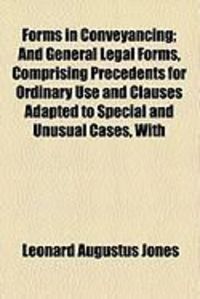 Produktbild: Forms in Conveyancing; And General Legal Forms, Comprising Precedents for Ordinary Use and Clauses Adapted to Special and Unusual Cases, with