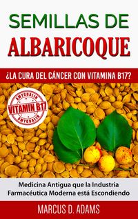 Produktbild: Semillas de Albaricoque - &iquest;La Cura del C&aacute;ncer con Vitamina B17?