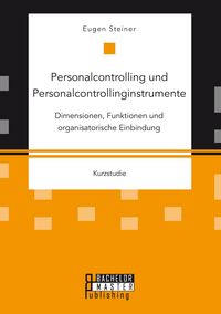 Produktbild: Personalcontrolling und Personalcontrollinginstrumente: Dimensionen, Funktionen und organisatorische Einbindung