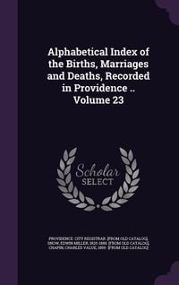 Produktbild: Alphabetical Index of the Births, Marriages and Deaths, Recorded in Providence .. Volume 23