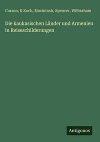 Produktbild: Die kaukasischen L&auml;nder und Armenien in Reiseschilderungen