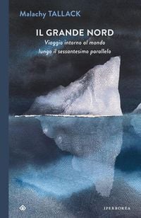 Produktbild: Il grande Nord. Viaggio intorno al mondo lungo il sessantesimo parallelo