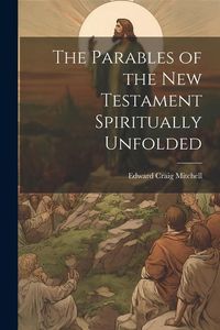 Produktbild: The Parables of the New Testament Spiritually Unfolded