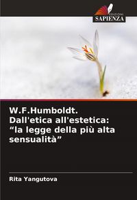 Produktbild: W.F.Humboldt. Dall'etica all'estetica: "la legge della pi&ugrave; alta sensualit&agrave;"