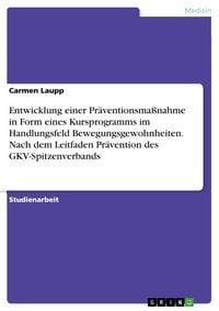 Produktbild: Entwicklung einer Pr&auml;ventionsma&szlig;nahme in Form eines Kursprogramms im Handlungsfeld Bewegungsgewohnheiten. Nach dem Leitfaden Pr&auml;vention des GKV-Spitze