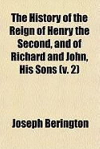 Produktbild: The History of the Reign of Henry the Second, and of Richard and John, His Sons (V. 2)