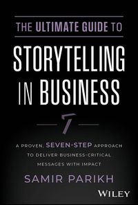 Produktbild: The Ultimate Guide to Storytelling in Business - A Proven, Seven-Step Approach To Deliver Business-Critical Messages With Impact