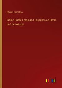 Produktbild: Intime Briefe Ferdinand Lassalles an Eltern und Schwester