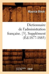 Produktbild: Dictionnaire de l'Administration Fran&ccedil;aise. [3]. Suppl&eacute;ment (&Eacute;d.1877-1885)