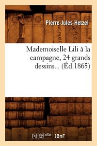 Produktbild: Mademoiselle Lili &agrave; la campagne, 24 grands dessins (&Eacute;d.1865)