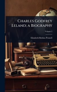 Produktbild: Charles Godfrey Leland; a Biography