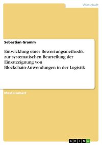 Produktbild: Entwicklung einer Bewertungsmethodik zur systematischen Beurteilung der Einsatzeignung von Blockchain-Anwendungen in der Logistik