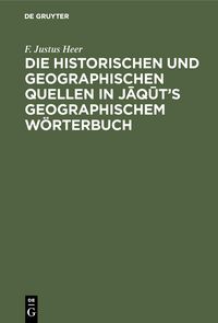 Produktbild: Die historischen und geographischen Quellen in Jaqut's Geographischem W&ouml;rterbuch