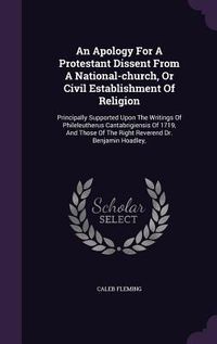 Produktbild: An Apology For A Protestant Dissent From A National-church, Or Civil Establishment Of Religion