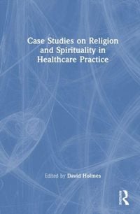 Produktbild: Case Studies on Religion and Spirituality in Healthcare Practice