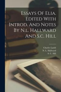 Produktbild: Essays Of Elia. Edited With Introd. And Notes By N.l. Hallward And S.c. Hill