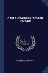 Bild vom Artikel A Book Of Symbols For Camp Fire Girls vom Autor Charlotte Vetter Gulick