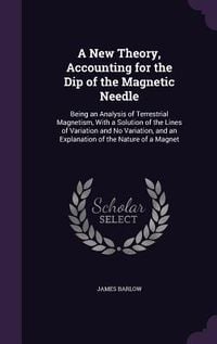 Produktbild: A New Theory, Accounting for the Dip of the Magnetic Needle