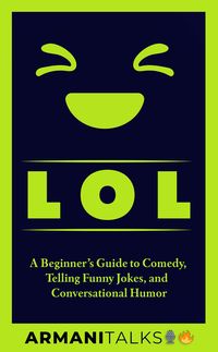 Produktbild: LOL: A Beginner's Guide to Comedy, Telling Funny Jokes, and Conversational Humor
