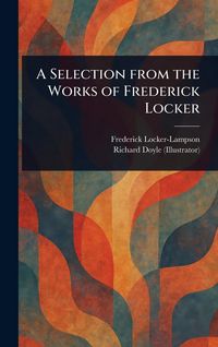 Produktbild: A Selection From the Works of Frederick Locker