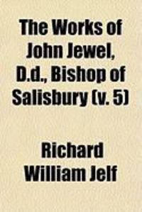Produktbild: The Works of John Jewel, D.D., Bishop of Salisbury (V. 5)