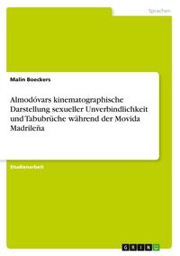 Produktbild: Almod&oacute;vars kinematographische Darstellung sexueller Unverbindlichkeit und Tabubr&uuml;che w&auml;hrend der Movida Madrile&ntilde;a