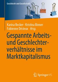 Produktbild: Gespannte Arbeits- und Geschlechterverh&auml;ltnisse im Marktkapitalismus