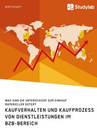 Produktbild: Kaufverhalten und Kaufprozess von Dienstleistungen im B2B-Bereich. Was sind die Unterschiede zum Einkauf materieller G&uuml;ter?