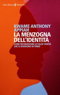 Produktbild: La menzogna dell'identit&agrave;. Come riconoscere le false verit&agrave; che ci dividono in trib&ugrave;