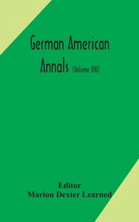 Produktbild: German American Annals; Continuation Of The Quarterly Americana Germanica; A Monthly Devoted To The Comparative Study Of The Historical, Literary, Lin
