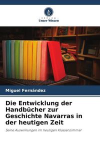Produktbild: Die Entwicklung der Handb&uuml;cher zur Geschichte Navarras in der heutigen Zeit