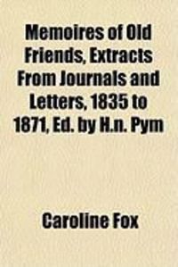 Produktbild: Memoires of Old Friends, Extracts from Journals and Letters, 1835 to 1871, Ed. by H.N. Pym