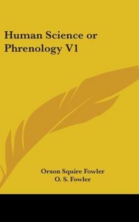 Produktbild: Fowler, O: Human Science Or Phrenology V1