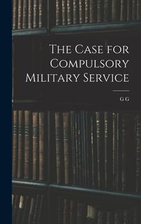 Bild vom Artikel The Case for Compulsory Military Service vom Autor G. G. Coulton
